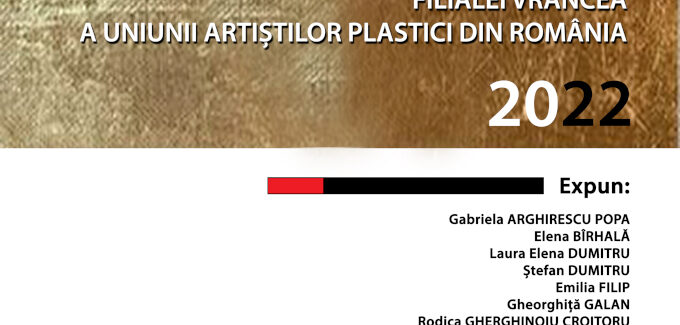 <strong>Anuala Filialei Vrancea a Uniunii Artiștilor Plastici din România 2022</strong>