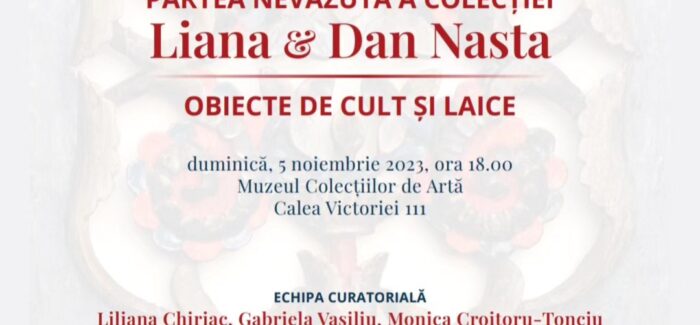„Partea nevăzută a colecției Liana și Dan Nasta: obiecte de cult și laice” @ Muzeul Colecțiilor de Artă