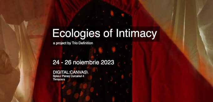 Ecologies of Intimacy / Ecologii ale intimității @ Timişoara