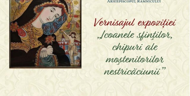 Expoziţia – Icoanele sfinţilor, chipuri ale moştenitorilor nestricăciunii @ Râmnicu Vâlcea