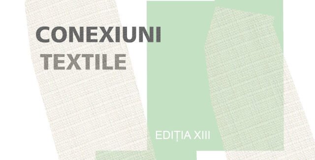 SIMPOZIONUL NAȚIONAL DE CREAȚIE VIZUALĂ „CONEXIUNI TEXTILE”- ediția a XIII-a @ Iaşi