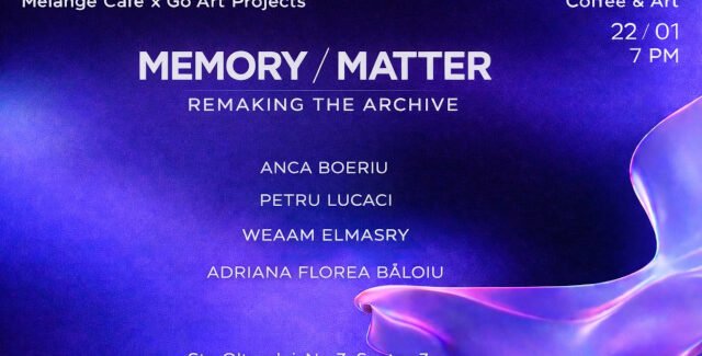 Memory / Matter — Remaking the Archive @ București