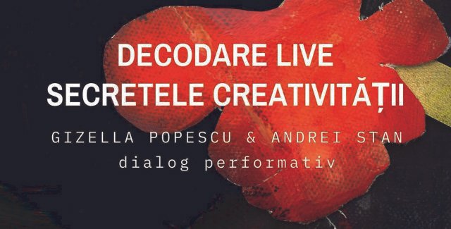 DECODARE LIVE. SECRETELE CREATIVITĂȚII | Dialog performativ @ Artoteca